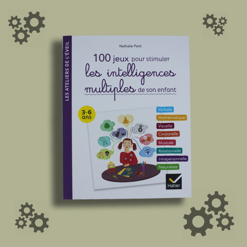 100 jeux pour stimuler les intelligences multiples de son enfant